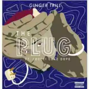Ginger Trill - The Plug ft. Zoocci Coke Dope